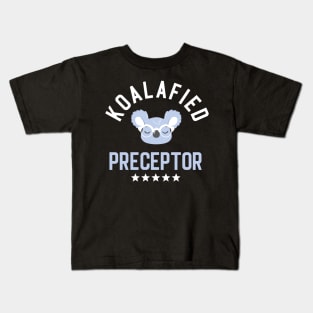 Koalafied Preceptor - Funny Gift Idea for Preceptors Kids T-Shirt